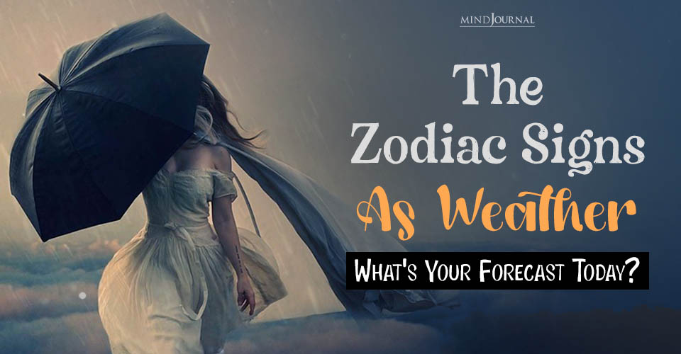 The Zodiac Signs As Weather: What’s Your Forecast Today?