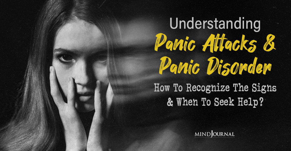 Panic Disorder Awareness: How To Recognize The Signs And When To Seek Help?