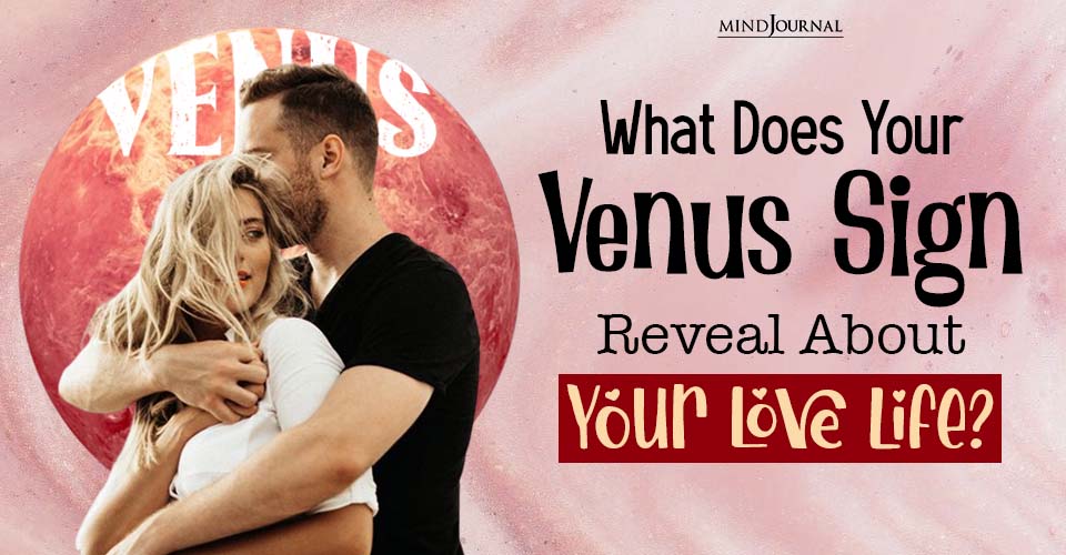 Your Venus Sign Can Tell You A LOT About Your Love Life