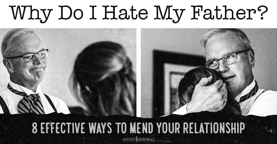 Why Do I Hate My Father? 8 Effective Ways to Mend Your Relationship