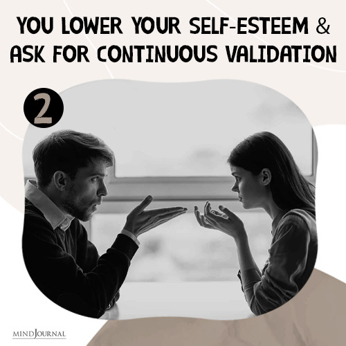 You Lower Your Self-Esteem and Ask for Continuous Validation