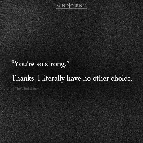 “You’re So Strong.” Thanks, I Literally Have No Other Choice