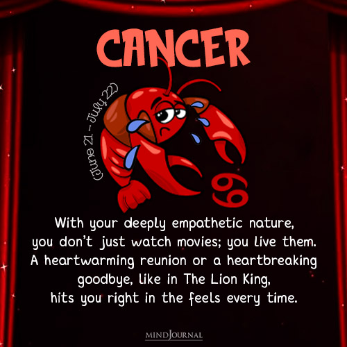 Cancer With your deeply empathetic nature