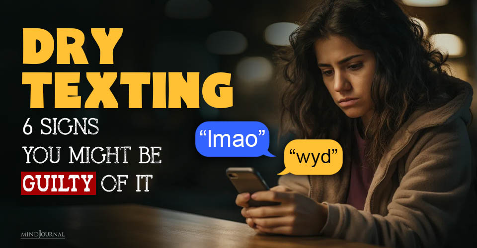 Dry Texting: 6 Signs You Might Be Guilty of It