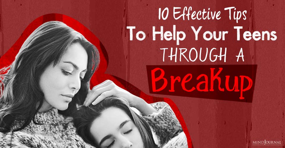 How To Help Your Teen Through a Breakup: 10 Effective Tips For Parents