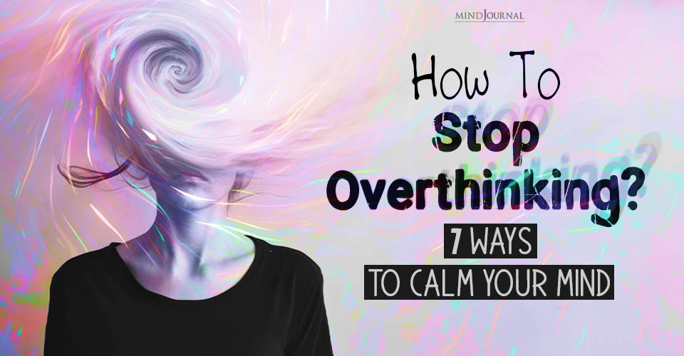 How To Stop Overthinking? Ways To Calm Your Mind