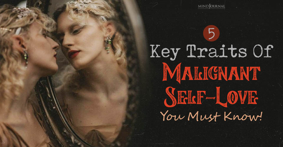 What is Malignant Self-Love? Know the Traits to Avoid It