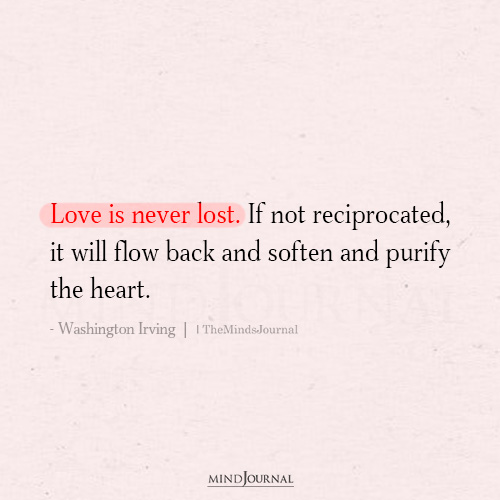 Love is Never Lost. If Not Reciprocated: Washington Irving Quote