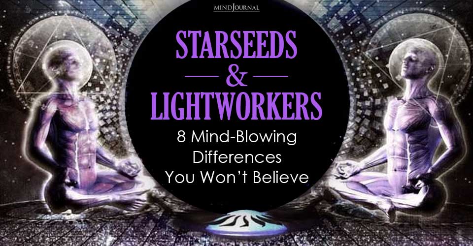 Starseeds And Lightworkers: 8 Jaw-Dropping Differences You Won’t Believe