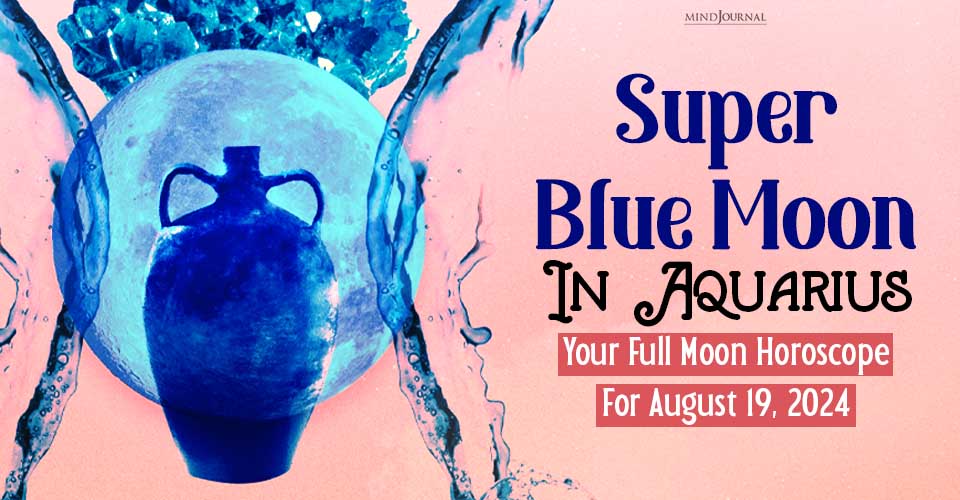 Super Blue Moon in Aquarius: Your Full Moon Horoscope for August 19, 2024