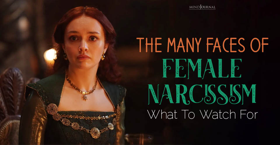 The Many Faces of Female Narcissism: What To Watch For