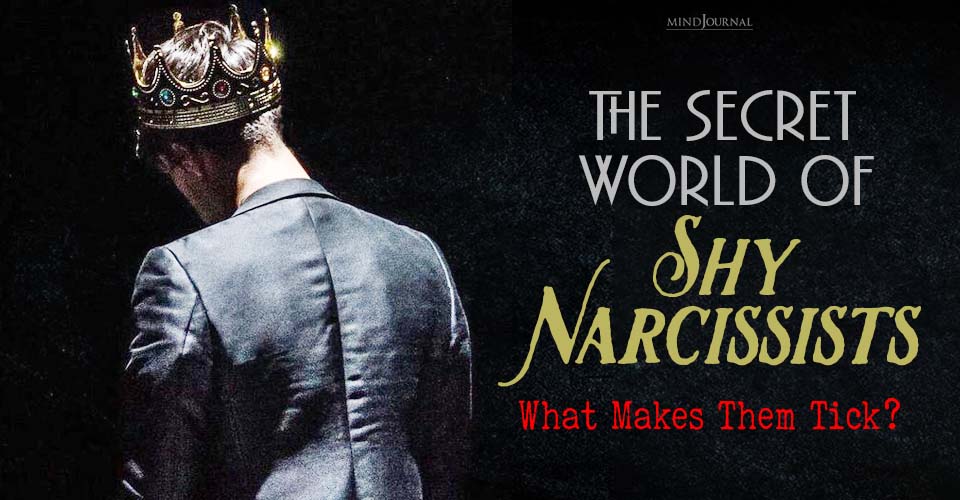 The Secret World of Shy Narcissists: What Makes Them Tick?