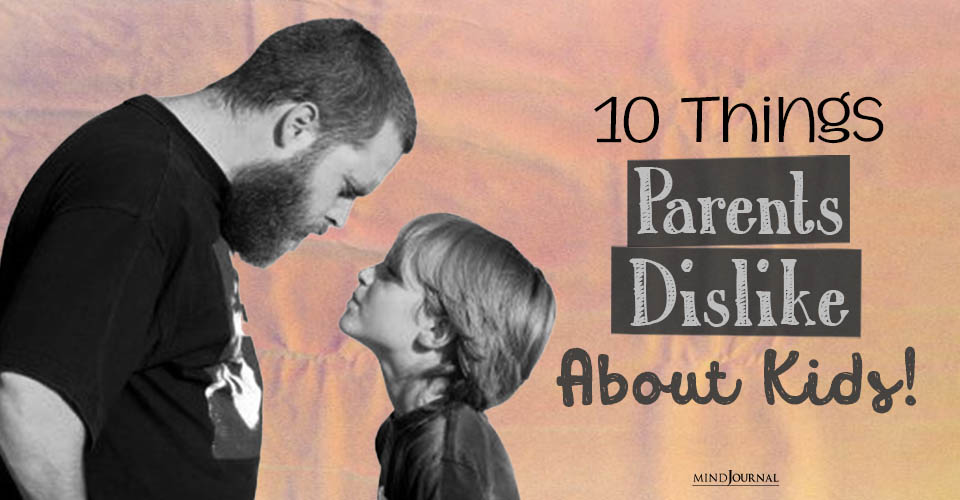 10 Candid Revelations On Things Parents Dislike About Kids