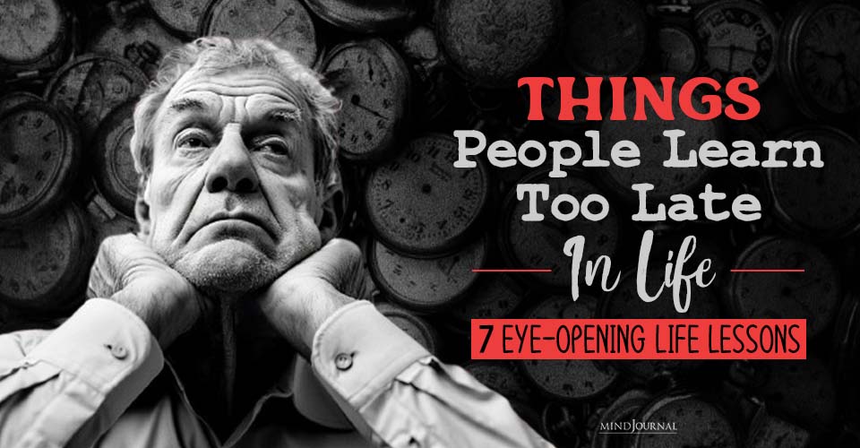 Things People Learn Too Late in Life: 7 Eye-Opening Life Lessons