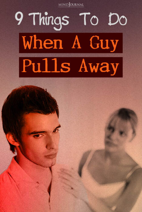 how to react when a guy pulls away