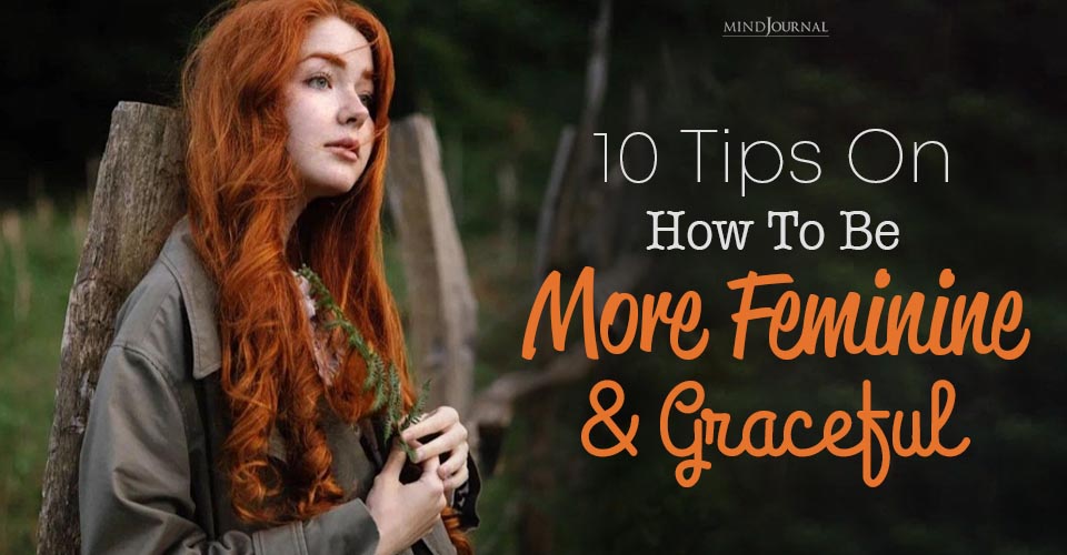 Exclusive Tips on How to Be More Feminine and Graceful