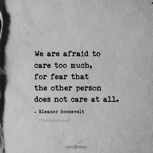 We Are Afraid To Care Too Much: Eleanor Roosevelt Quote