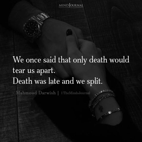 We once said that only death would tear us apart