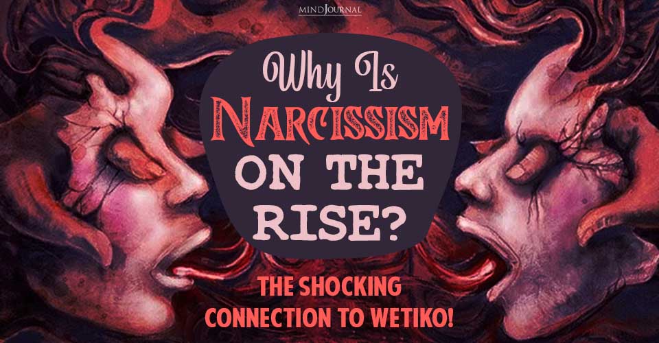 Why Is Narcissism On The Rise? The Shocking Connection to the Wetiko Mindset!