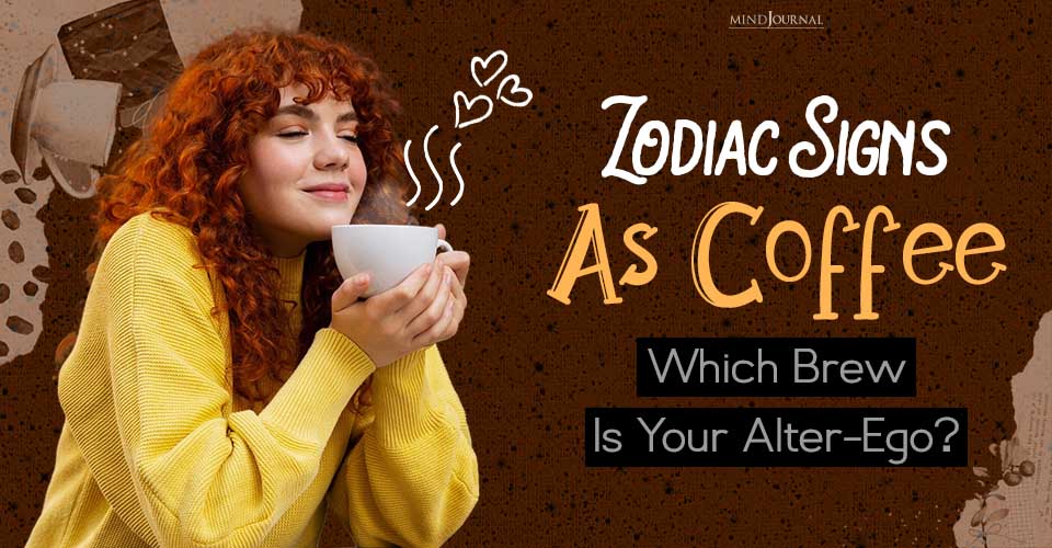 Zodiac Signs As Coffee: Which Brew Is Your Alter-Ego?