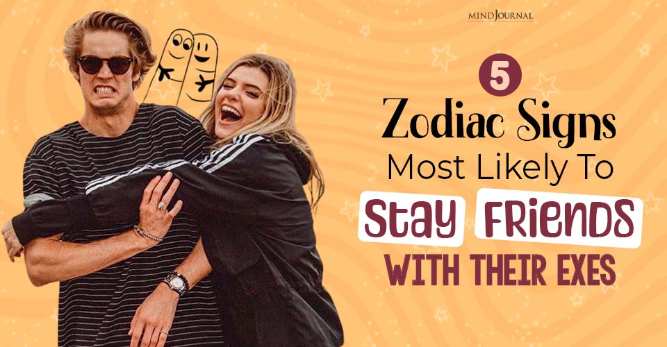 Be Friends With Exes? These Zodiac Signs Are The Ones!