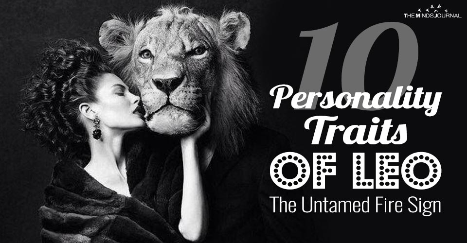 10 Personality Traits Of Leo, The Untamed Fire Sign