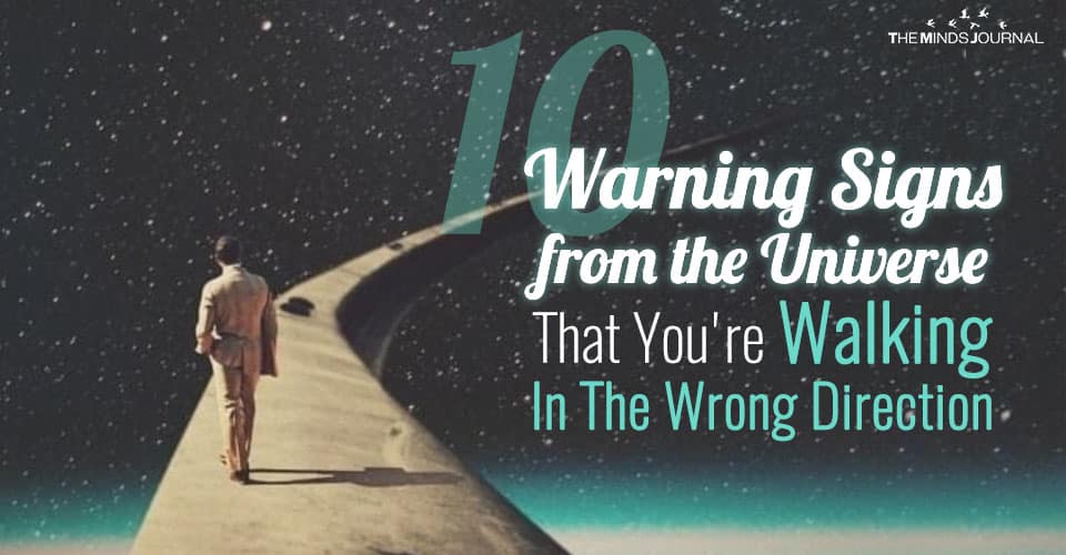 10 Warning Signs from the Universe That You’re Walking In The Wrong Direction