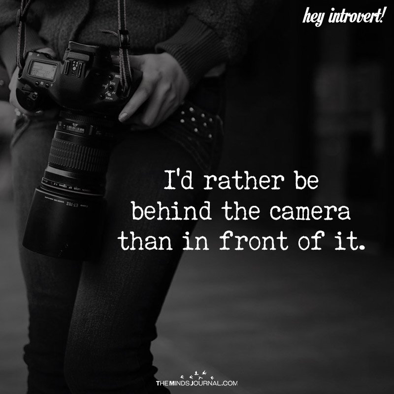 I’d Rather Be Behind The Camera