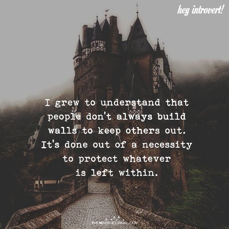 I Grew To Understand That People Don’t Always Build Walls To Keep Others Out