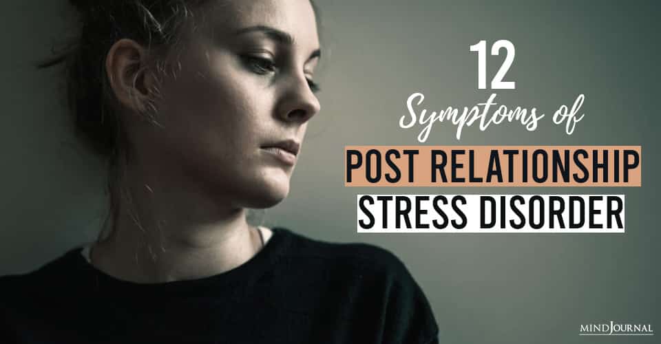 12 Symptoms of Post Relationship Stress Disorder