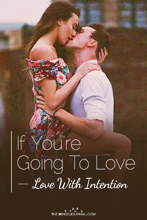 If You’re Going To Love—Damn it, Love With Intention