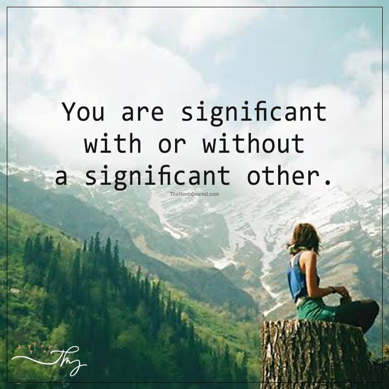 You Are Significant With Or Without A Significant Other