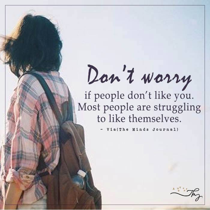 Don’t Worry If People Don’t Like You