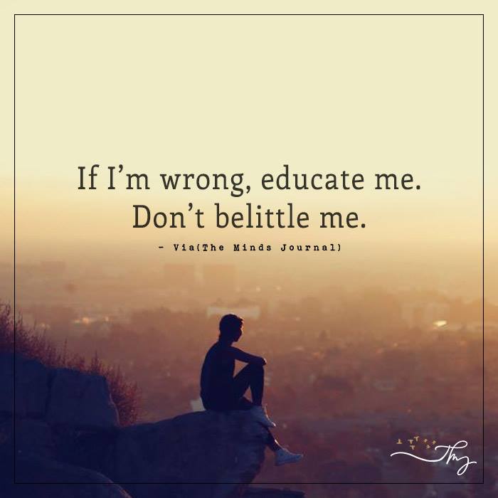 If I Am Wrong, Educate Me