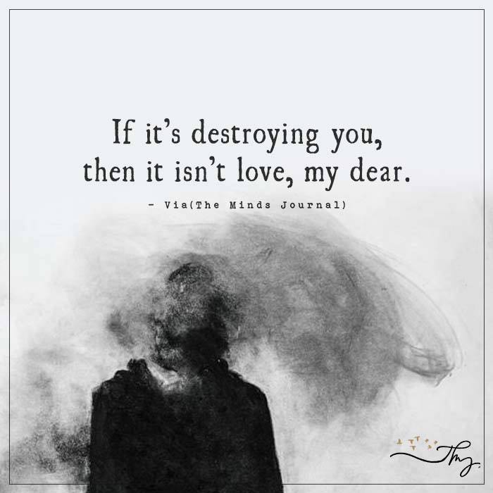 If it’s destroying you