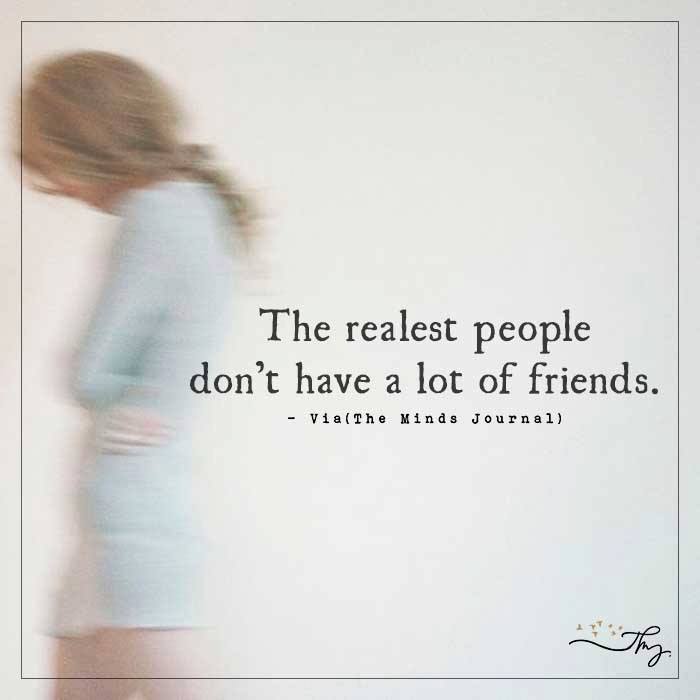 The Realest People Don’t Have A Lot Of Friends