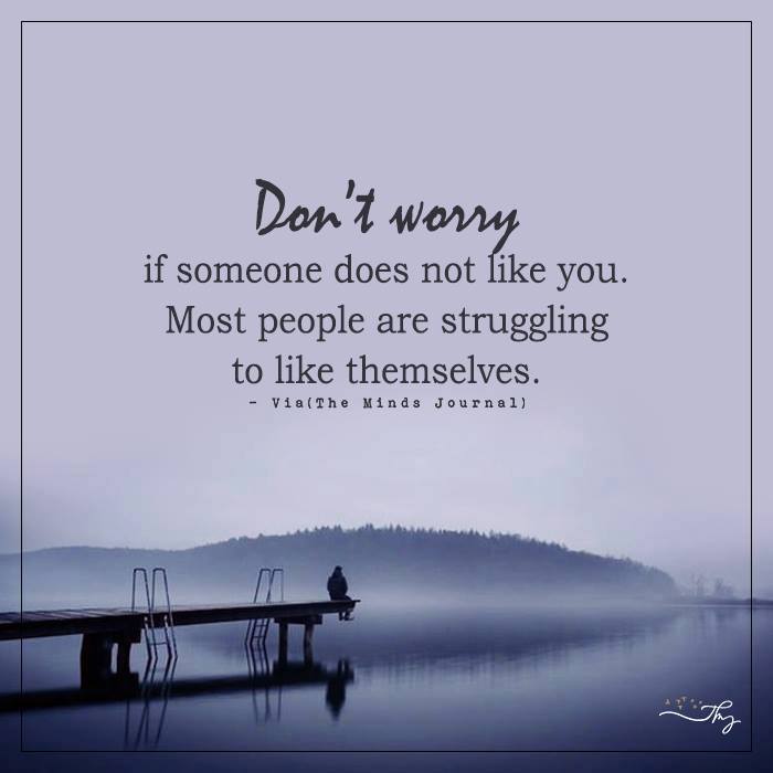 Don’t Worry If Someone Does Not Like You