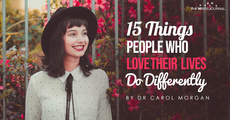 15 Things People Who Love Their Lives Do Differently