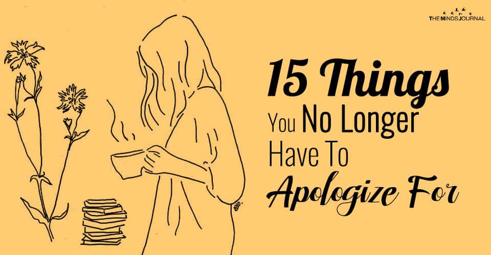 15 Things You No Longer Have To Apologize For