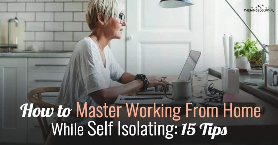 How To Master Working From Home While Self Isolating: 15 Tips