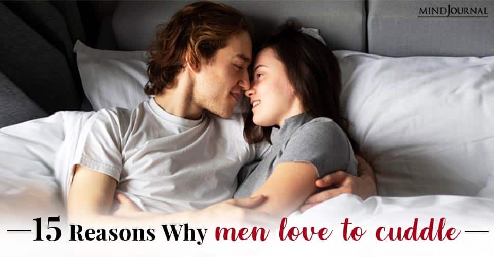 15 Reasons Why Men Love To Cuddle