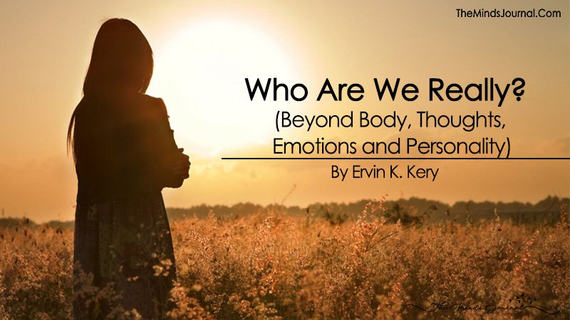 Who Are We Really? Beyond Body, Thoughts, Emotions and Personality