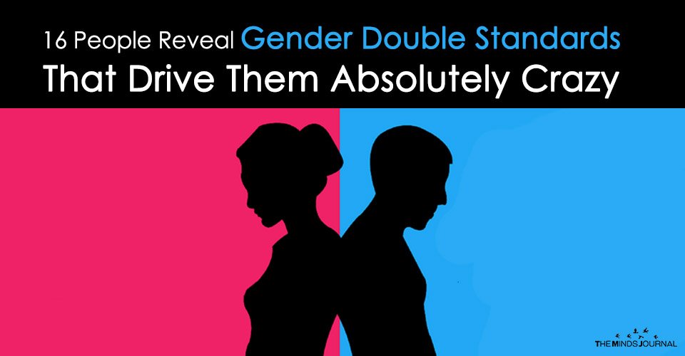 16 People Reveal Gender Double Standards That Drive Them Absolutely Crazy