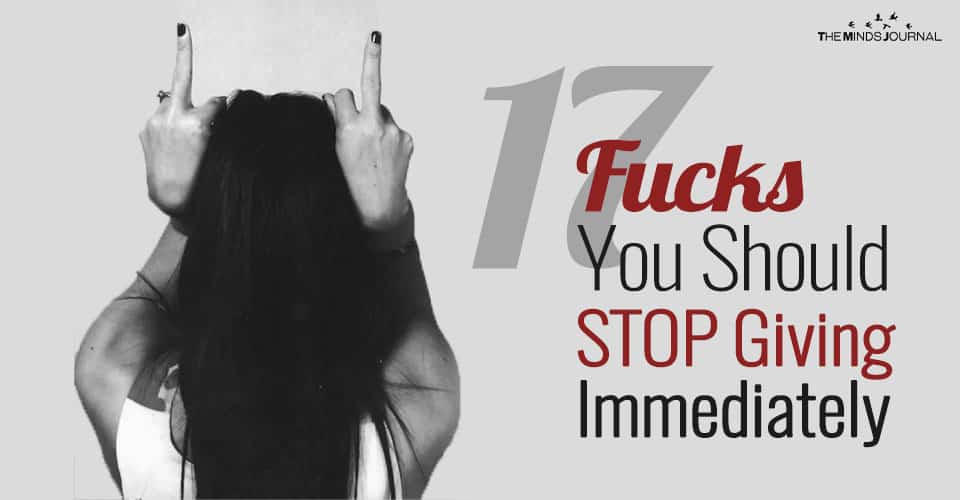 17 Fucks You Should STOP Giving Immediately – For all Women