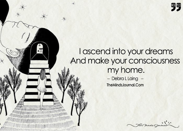 I Ascend Into Your Dreams And Made Your Consciousness My Home.