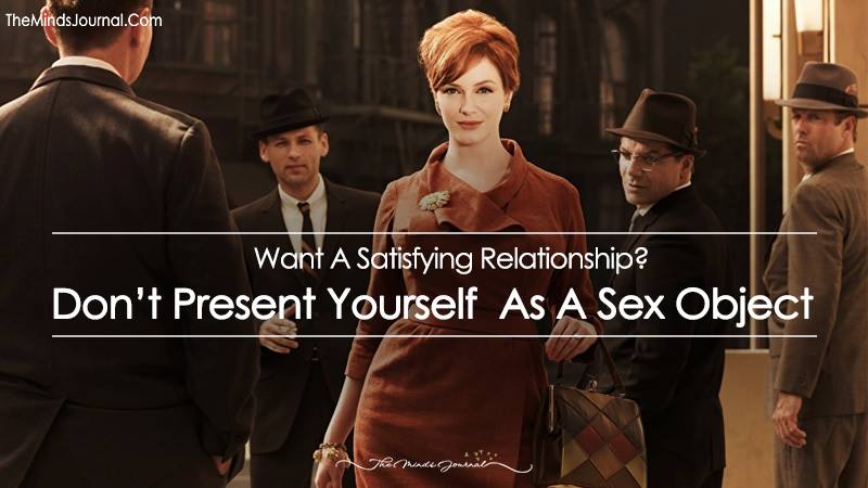 Want A Satisfying Relationship? Don’t Present Yourself as a Sex Object