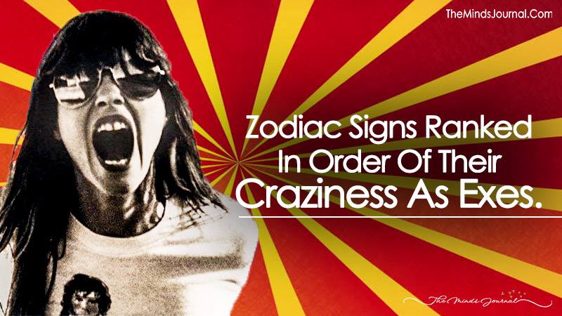 Zodiac Signs Ranked In Order of Their Craziness As Exes.