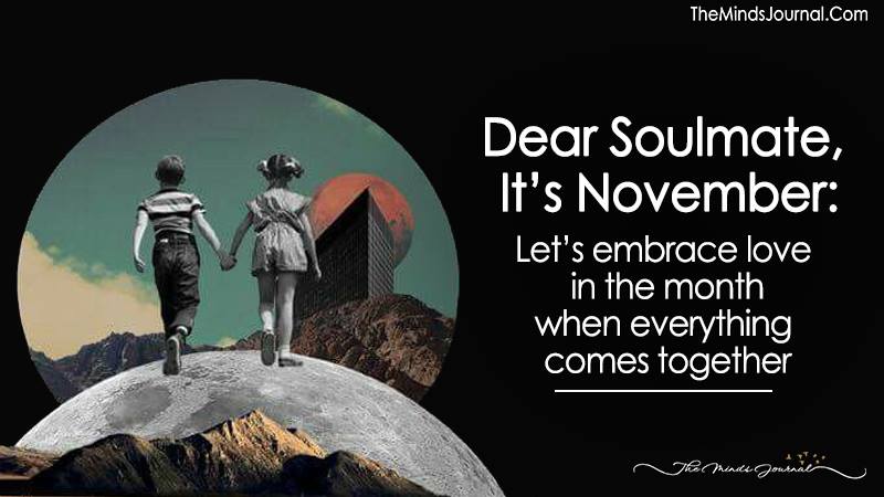 Dear Soulmate, It’s November:  Let’s Embrace Love In The Month When Everything Comes Together