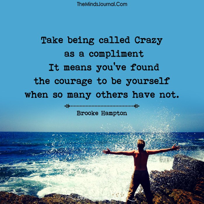 Take Being Called Crazy As a Compliment