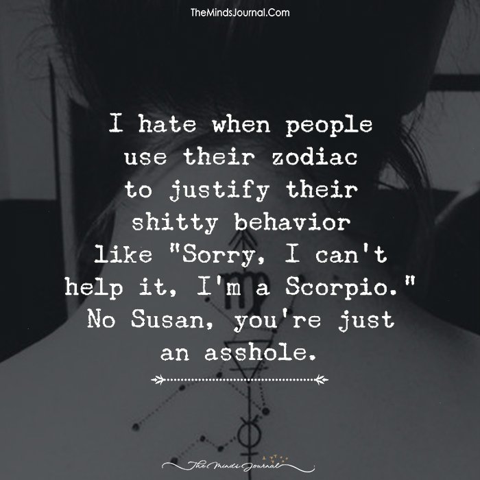 I Hate it When People Use Their Zodiac To Justify